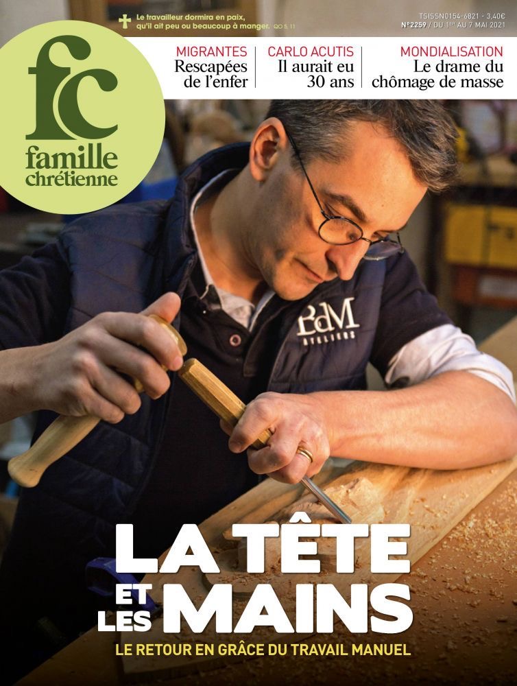 “La Tête et les Mains, le retour en grâce du travail manuel” – Famille Chrétienne – 1er au 7 mai 2021